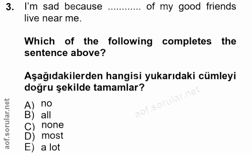 3. soru: I'm sad because of my good friends live near me. Which of the following / completes the sentence above? Aşağıdakilerd…