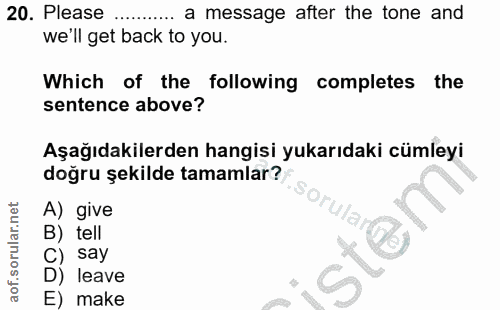 20. soru: Please a message after the tone and we'll get back to you. Which of the following completes the sentence above? Aşağı…