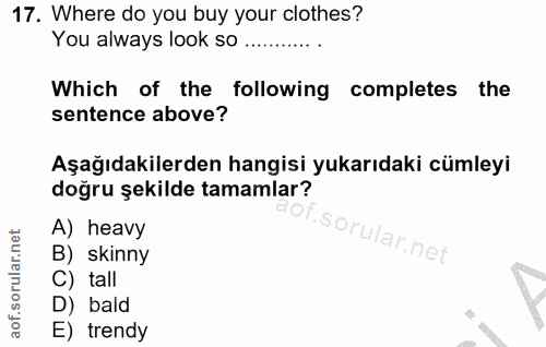 17. soru: Where do you buy your clothes? You always look so ............ Which of the following completes the sentence above? A…
