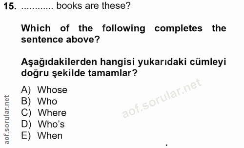 15. soru: books are these? Which of the following completes the sentence above? Aşağıdakilerden hangisi yukarıdaki cümleyi doğr…