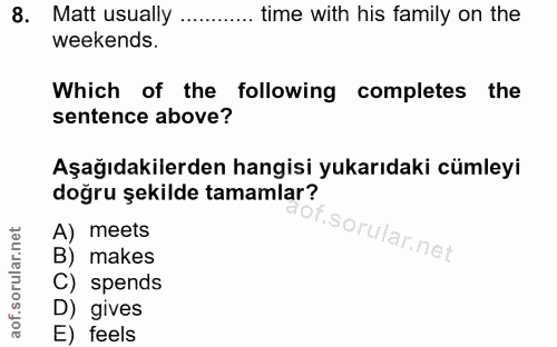 8. soru: Matt usually ............ time with his family on the weekends. Which of the following completes the sentence above?…