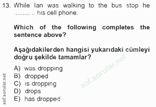 13. soru: While lan was walking to the bus stop he his cell phone. Which of the following completes the sentence above? Aşağıda…