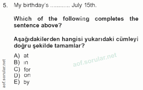 5. soru: My birthday's ... July 15th. Which of the following completes the sentence above? Aşağıdakilerden hangisi yukarıdaki…
