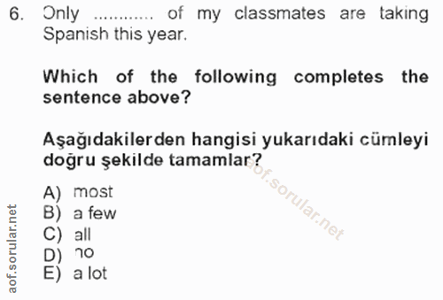 6. soru: Only Kof my classmates are taking Spanish this year. Which of the following completes the sentence above? Aşağıdakile…