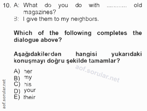 10. soru: A: What do you do with old magazines? 3: I give them to my neighbors. Which of the following completes the dialogue a…