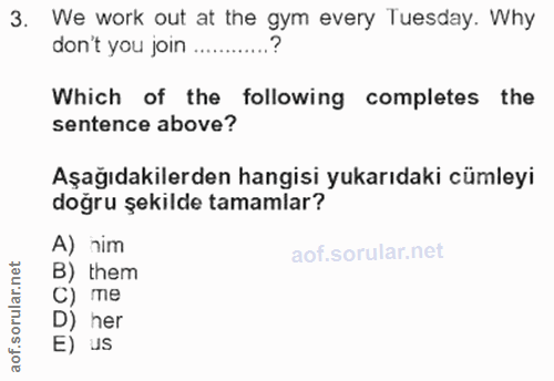 3. soru: We work out at the gym every Tuesday. Why don't you join ............? Which of the following completes the sentence…