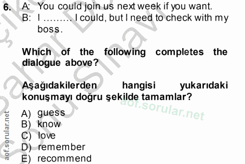 6. soru: A: You could join us next week if you want. B: 1........ / could, but I need to check with my boss. Which of the foll…