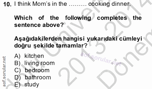 10. soru: I think Mom's in the ... cooking dinner. Which of the following completes the sentence above? Aşağıdakilerden hangisi…