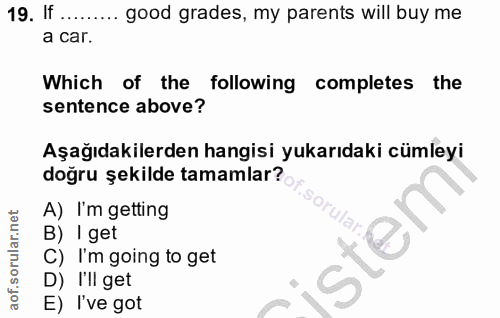 19. soru: If • good grades, my parents will buy me a car. Which of the following completes the sentence above? Aşağıdakilerden…