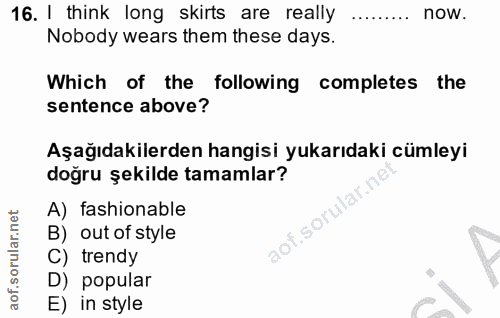 16. soru: I think long skirts are really now. Nobody wears them these days. Which of the following completes the sentence above…