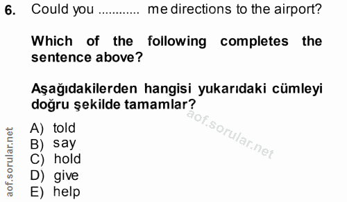 6. soru: Could you ..... me directions to the airport? Which of the following completes the sentence above? Aşağıdakilerden ha…