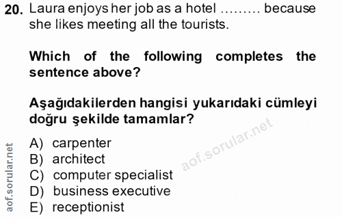 20. soru: Laura enjoys her job as a hotel ... because she likes meeting all the turists. Which of the following completes the s…