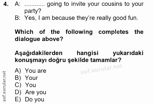 4. soru: A: ...... .... going to invite your cousins to your party? B: Yes, I am because they're really good fun. Which of the…