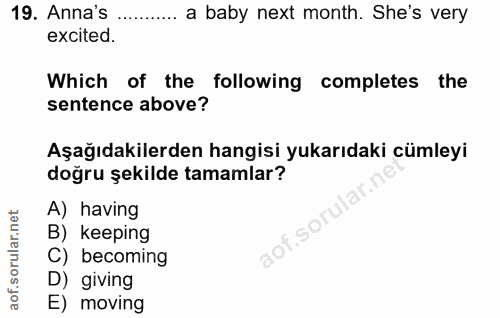 19. soru: Anna's ... a baby next month. She's very excited Which of the following completes the sentence above? Aşağıdakilerden…