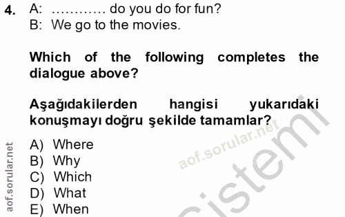 4. soru: A: ... do you do for fun? B: We go to the movies. Which of the following completes the dialogue above? Aşağıdakilerde…