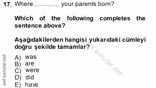 17. soru: Where ..... •. your parents born? Which of the following completes the sentence above? Aşağıdakilerden hangisi yukarı…