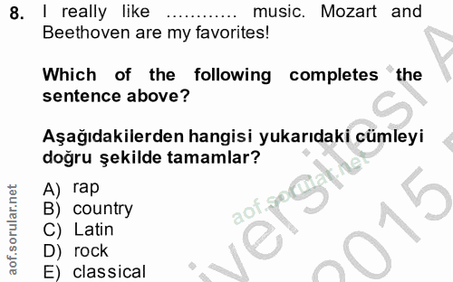 8. soru: I really like music. Mozart and Beethoven are my favorites! Which of the following completes "the sentence above? Aşa…