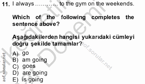 11. soru: I always .... to the gym on the weekends. Which of the following completes the sentence above? Aşağıdakilerden hangis…