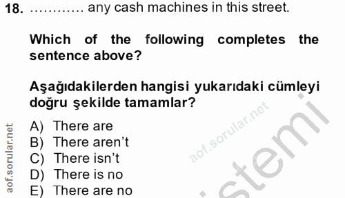 18. soru: any cash machines in this street. Which of the following completes the sentence above? Aşağıdakilerden hangisi yukarı…