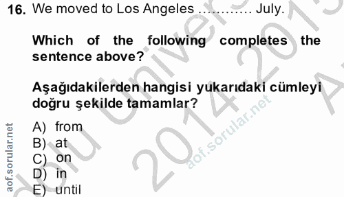 16. soru: We moved to Los Angeles .... July. Which of the following completes the sentence above? Aşağıdakilerden hangisi yukar…