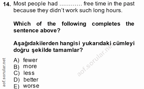 14. soru: Most people had ............ free time in the past because they didn't work such long hours. Which of the following c…