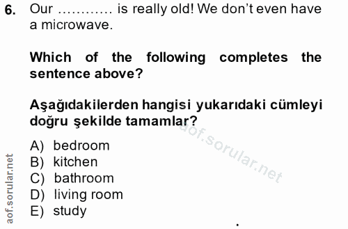 6. soru: Our ..... .... is really old! We don't even have a microwave. Which of the following completes the sentence above? Aş…