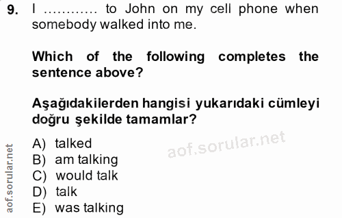 9. soru: | to John on my cell phone when somebody walked into me. Which of the following completes the sentence above? Aşağıda…