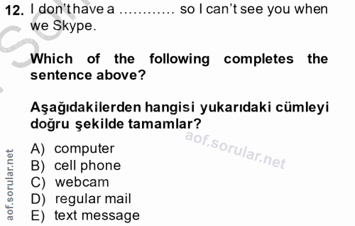 12. soru: I don'thave a …..... so I can't see you when we Skype. Which of the following completes the sentence above? Aşağıdaki…