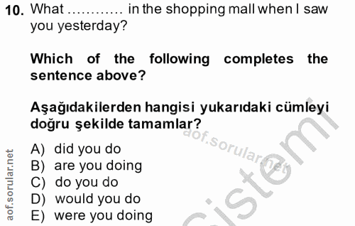 10. soru: What .. in the shopping mall when I saw you yesterday? Which of the following completes the sentence above? Aşağıdaki…