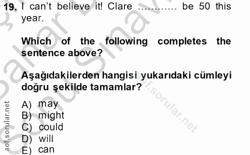 19. soru: T can't believe it! Clare be 50 this year. Which of the following completes the sentence above? Aşağıdakilerden hangi…