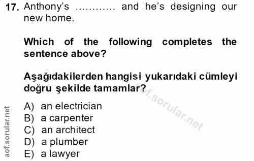 17. soru: Anthony's and he's designing our new home. Which of the following completes the sentence above? Aşağıdakilerden hangi…