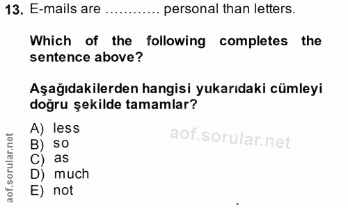 13. soru: E-mails are ....... personal than letters. Which of the following completes the sentence above? Aşağıdakilerden hangi…