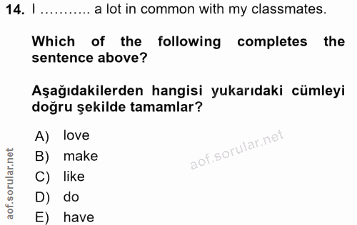14. soru: 1 ......... a lot in common with my classmates. Which of the following completes the sentence above? Aşağıdakilerden…