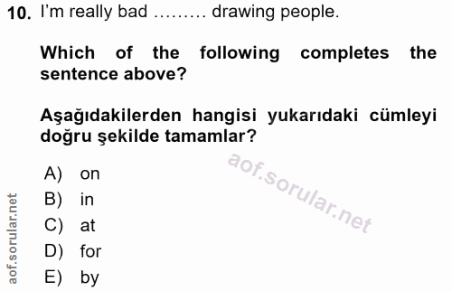 10. soru: I'm really bad ........ drawing people. Which of the following completes the sentence above? Aşağıdakilerden hangisi…