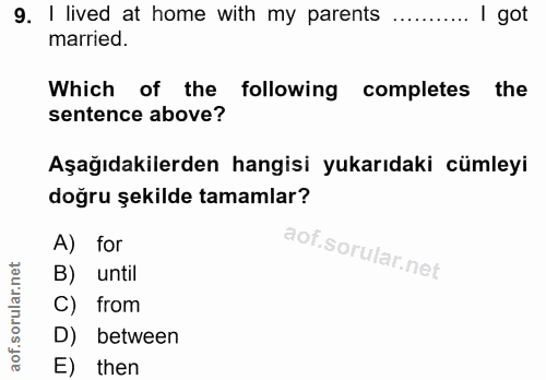 9. soru: I lived at home with my parents I got married. Which of the following completes the sentence above? Aşağıdakilerden h…