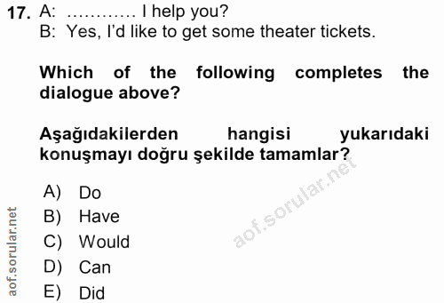 17. soru: A: . I help you? B: Yes, I'd like to get some theater tickets. Which of the following completes the dialogue above? A…