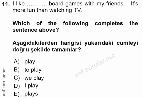 11. soru: I like .... .•. board games with my friends. It's more fun than watching TV. Which of the following completes the sen…
