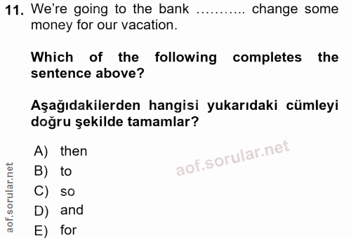 11. soru: We're going to the bank change some money for our vacation. Which of the following completes the sentence above? Aşağ…