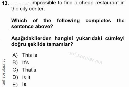 13. soru: ..... impossible to find a cheap restaurant in the city center. Which of the following completes the sentence above?…