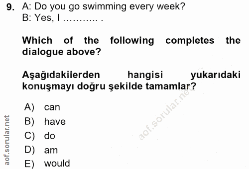 9. soru: A: Do you go swimming every week? B: Yes, 1 ....... Which of the following completes the dialogue above? Aşağıdakiler…