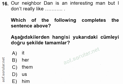 16. soru: Our neighbor Dan is an interesting man but | don't really like..оооaa Which of the following completes • the sentence…