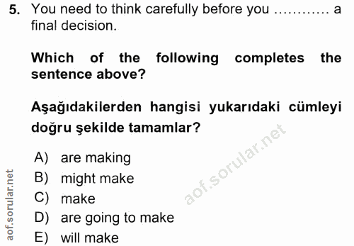5. soru: You need to think carefully before you ............ a final decision. Which of the following completes the sentence a…