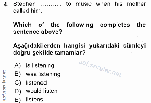 4. soru: Stephen to music when his mother called him. Which of the following completes the sentence above? Aşağıdakilerden han…
