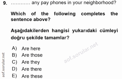 9. soru: •• any pay phones in your neighborhood? Which of the following completes the sentence above? Aşağıdakilerden hangisi…