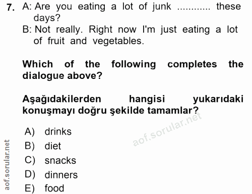 7. soru: A: Are you eating a lot of junk these days? B: Not really. Right now I'm just eating a lot of fruit and vegetables. W…