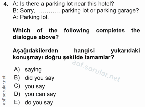 4. soru: A: Is there a parking lot near this hotel? B: Sorry, .......... parking lot or parking garage? A: Parking lot. Which…