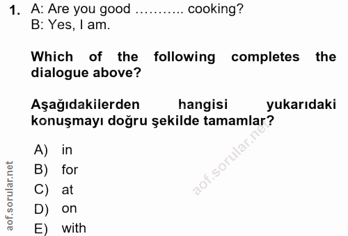 1. soru: A: Are you good ........... cooking? B: Yes, 1 am. Which of the following completes the dialogue above? Aşağıdakilerd…