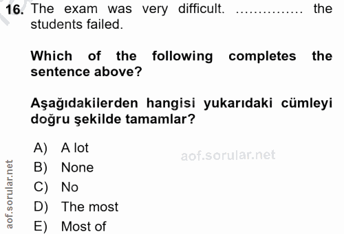 16. soru: The exam was very difficult. the students failed. Which of the following completes the sentence above? Aşağıdakilerde…