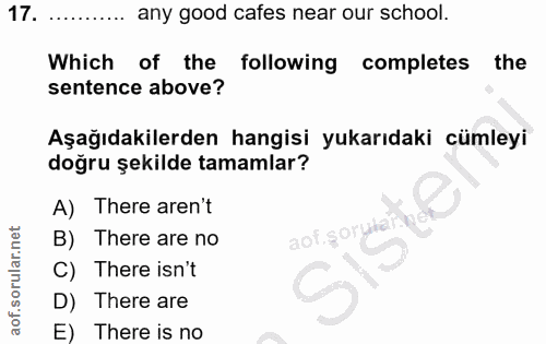 17. soru: any good cafes near our school. Which of the following completes the sentence above? Aşağıdakilerden hangisi yukarıda…