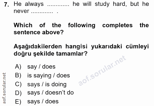 7. soru: He always he will study hard, but he never ......... Which of the following completes the sentence above? Aşağıdakile…